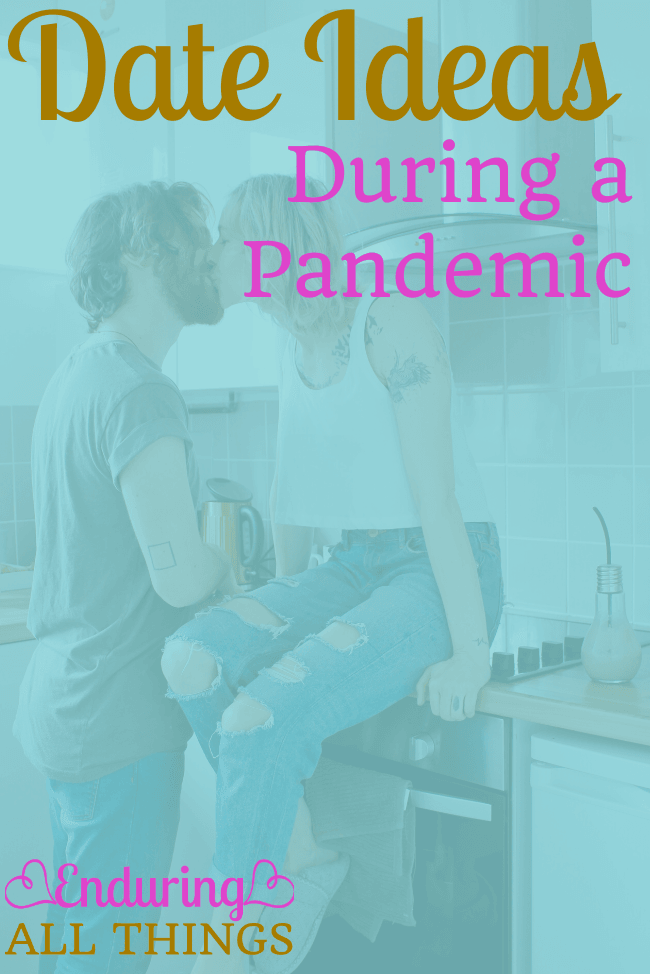 Date Ideas During a Pandemic Enduring All Things